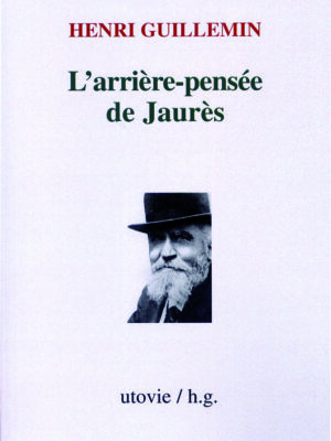 Henri Guillemin L'arrière-pensée de Jaurès