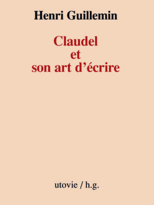 Henri Guillemin Claudel et son art d'écrire