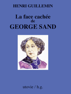 Henri Guillemin La face cachée de George Sand