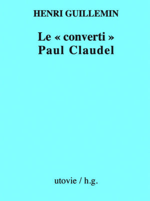 Henri Guillemin Le converti Paul Claudel