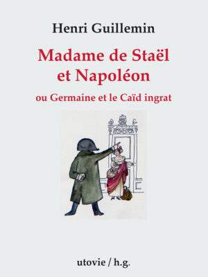 Henri Guillemin Madame de Staël et Napoléon